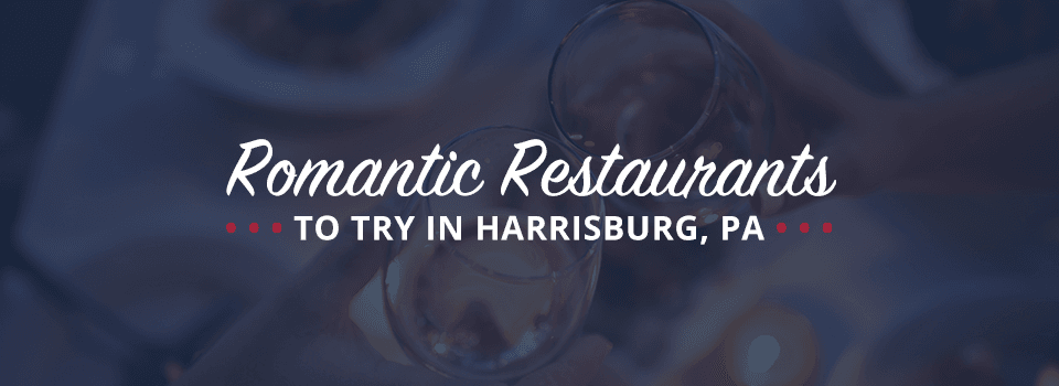 Top Romantic Restaurants to Try in Harrisburg, PA