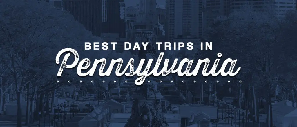 Best Day Trips in Pennsylvania
