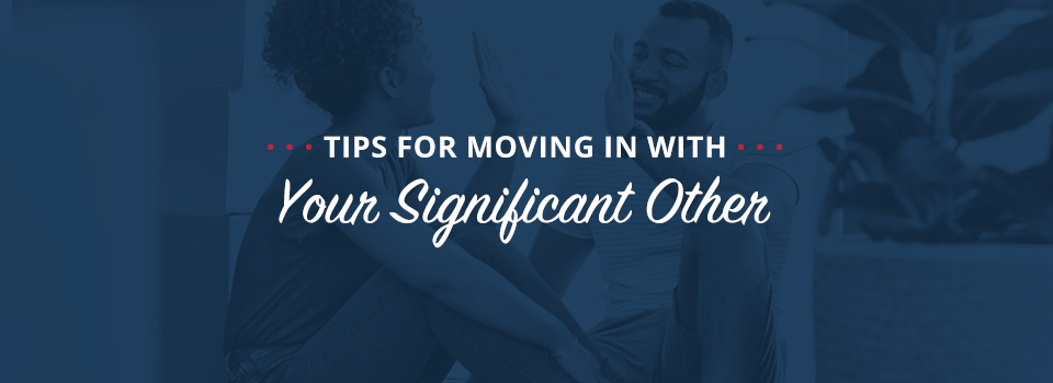 Tips for moving in with your boyfriend or girlfriend