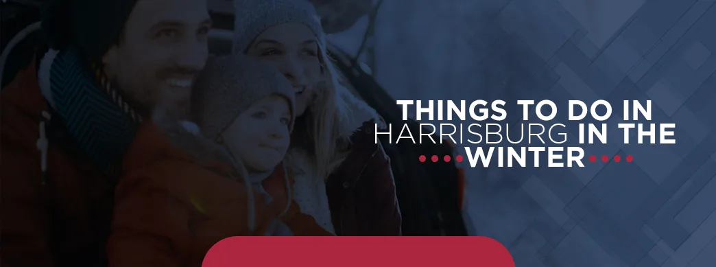 Things to Do in Harrisburg in the Winter