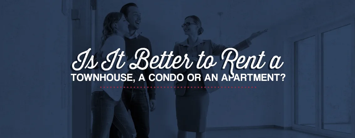 Is It Better to Rent a Townhouse, a Condo or an Apartment?