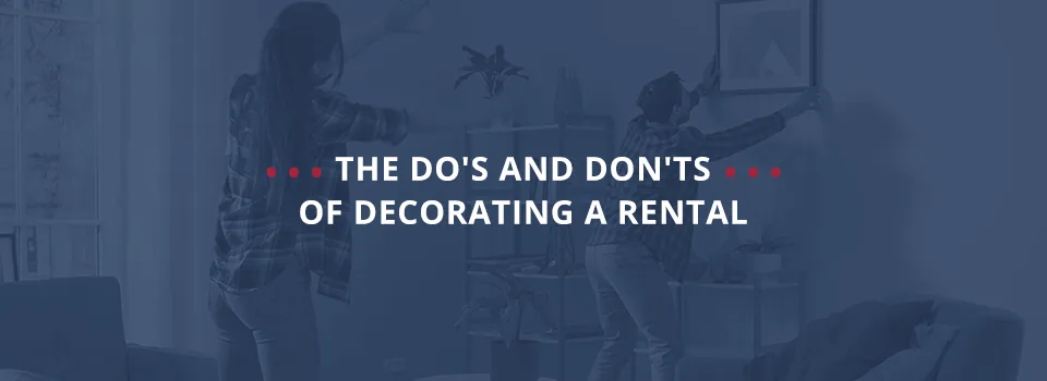 The Do&#8217;s and Don&#8217;ts of Decorating a Rental