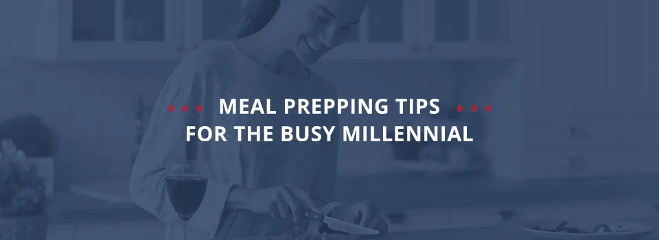 Meal Prepping Tips for the Busy Millennial