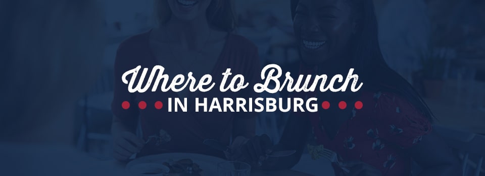Where to Brunch Near Harrisburg, PA