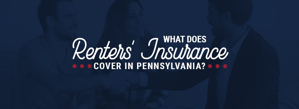 What Does Renters&#8217; Insurance Cover in Pennsylvania?