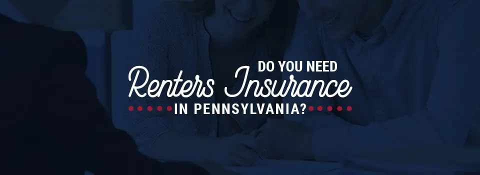 Do You Need Renters Insurance in Pennsylvania?