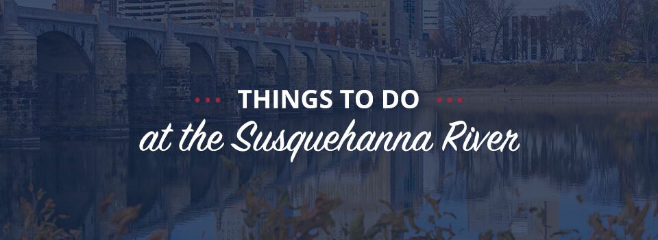 Things to Do at the Susquehanna River