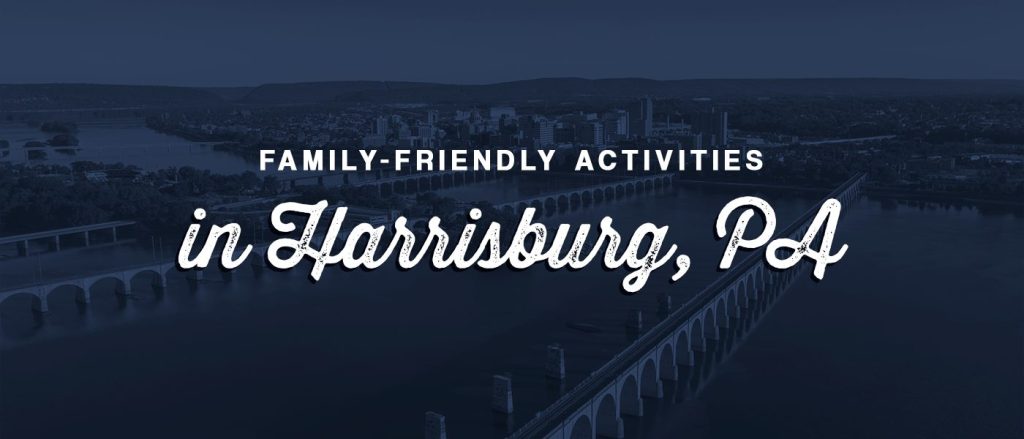 Family Friendly Activities in Harrisburg