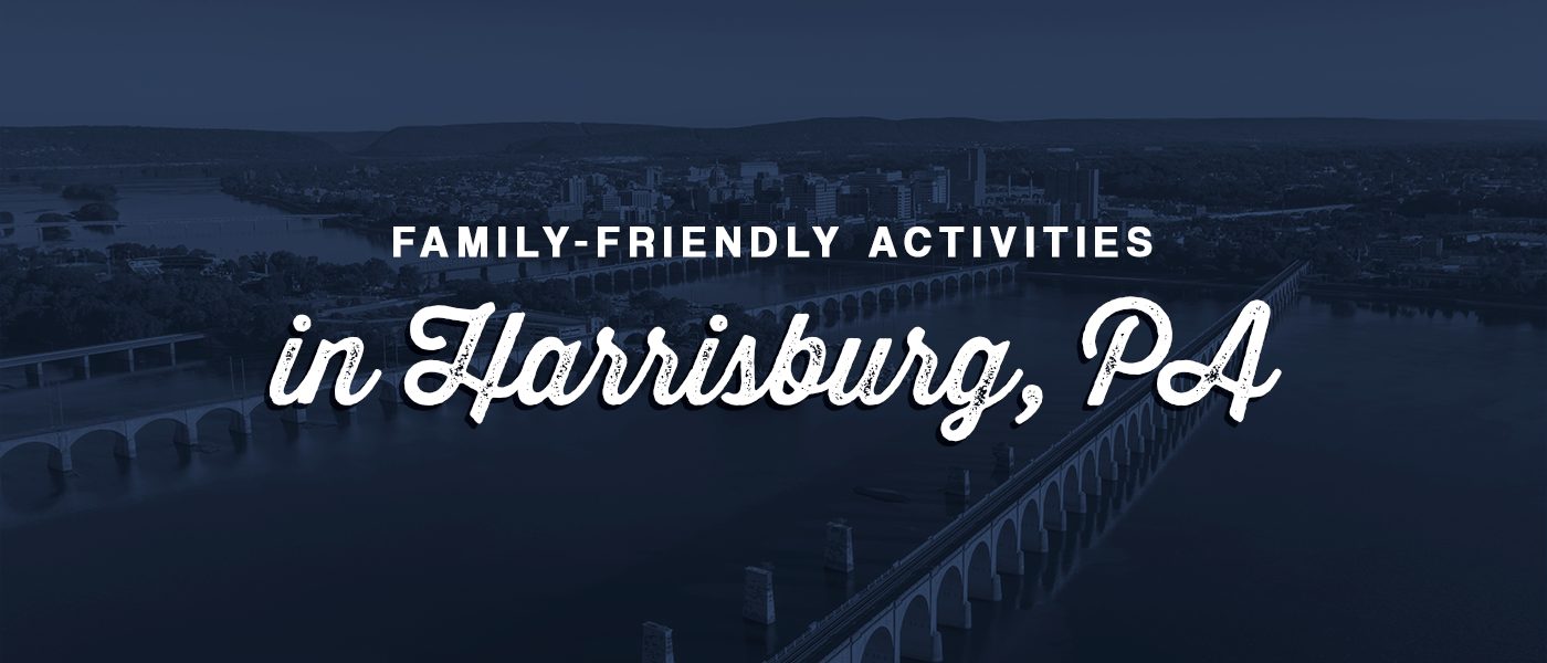 Family Friendly Activities in Harrisburg