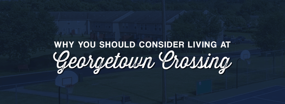 Why You Should Consider Living at Georgetown Crossing