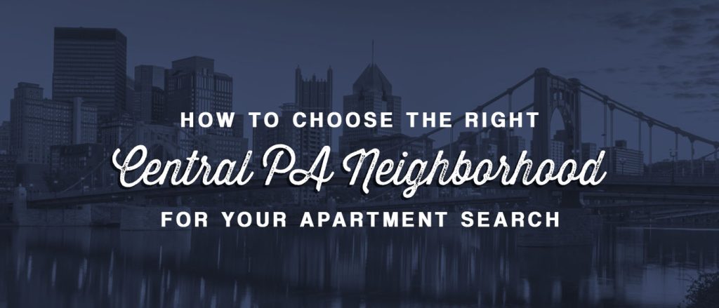 How to Choose the Right Central PA Neighborhood for Your Apartment Search